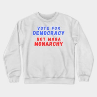 Vote for Democracy Not Maga Monarchy Crewneck Sweatshirt